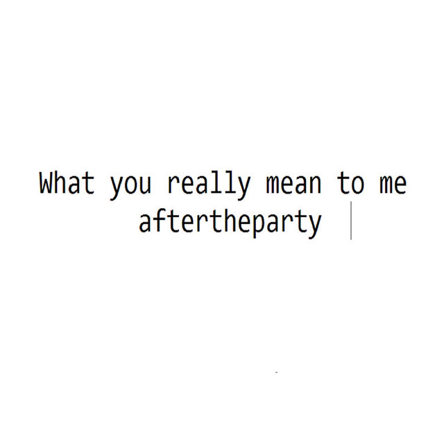 What You Really Mean to Me